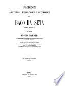 Frammenti anatomici, fisiologici e patologici sul baco de seta (Bombyx mori Linn.)