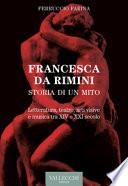 Francesca Da Rimini. Storia di un mito. Letteratura, teatro, arti visive e musica tra XIV e XXI secolo