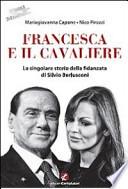 Francesca e il Cavaliere. La singolare storia della fidanzata di Berlusconi