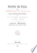 Francia ed Italia, ossia, I manoscritti francesi delle nostre biblioteche con istudi di storia, letteratura e d'arte italiana