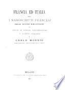 Francia ed Italia ossia i manoscritti Francesi delle nostre biblioteche con istudj di storia, letterature e d'arte italiana