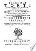 Francisci Torti Mutinensis ... Therapeutice specialis ad febres periodicas perniciosas, cui subnectuntur responsiones iatro-apologeticae ad clarissium Ramazzinum: addita in hac quinta editione auctoris vita a Ludovico Antonio Muratorio conscripta, atque ejusdem opusculis