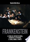 Frankenstein - La storia del mostro più famoso attraverso la letteratura, il teatro, cinema e i fumetti.