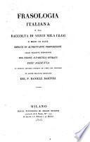 Frasologia italiana o sia raccolta di venti mila frasi o modi di dire esposti in altrettante proposizioni colle relative spiegazioni per ordine alfabetico divisati coll'aggiunta di diversi capitoli intorno le parti del discorso ed alcune bellissime descrizioni del p. Daniele Bartoli