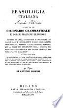 Frasologia Italiana. Seconda edizione ridotta in Dizionario grammaticale e delle Italiane eleganze, etc