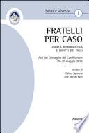 «Fratelli per caso». Libertà riproduttiva e diritti dei figli. Atti del Convegno del Camillianum (19-20 maggio 2015)