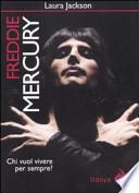 Freddie Mercury. Chi vuol vivere per sempre?