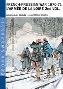 French-Prussian war 1870-71 l’armèe de la loire 2nd vol.