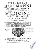 Friderici Hoffmanni... Medicinae rationalis systematicae tomus primus\-quartus!