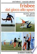 Frisbee Dal gioco allo sport
