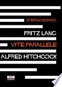 Fritz Lang Alfred Hitchcock. Vite parallele