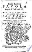Frutti d'amore fauola pastorale. All'illustrissimo et molto reu. sig. fra Carlo Aldobrandino ...\Christoforo Lauro!