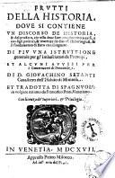 Frutti della historia, dove si contiene un discorso de historia, ... una instruttione generale per gl'imbasciatori de' prencipi, et alcuni auuisi per i gouernatori di prouincie. Di D. Giouachino Setanti ... Et tradotta di spagnuolo in volgare italiano da Francesco Prati - In Venetia : appresso Pietro Milocco ad instantia del Prati, 1617