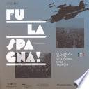 Fu la Spagna! Lo sguardo fascista sulla guerra civile spagnola. Catalogo della mostra (Bolzano, 17 novembre 2017-15 gennaio 2018). Ediz. illustrata