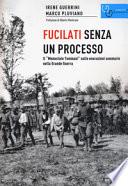 Fucilati senza processo. Il «Memoriale Tommasi» sulle esecuzioni sommarie nella Grande Guerra