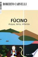 Fùcino. Acqua, terra, infanzia