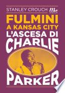Fulmini a Kansas City. L'ascesa di Charlie Parker