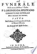 Funerale nella morte del reu.mo padre F. Lorenzo da Spezzano correttore generale dell'Ordine de' Minimi, fatto nel collegio di S. Francesco di Paola ne' Monti di Roma da religiosi dell'istesso ordine
