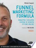 Funnel Marketing Formula: Progetta e sviluppa sistemi di vendita efficaci online - II Edizione