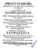 Fuoco d'Amore, mandato da Christo in terra, per esser acceso i overo Amorose Compositioni di Fra Tomaso da Bergamo, Laico Capucino