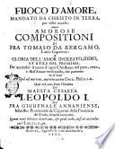 Fuoco d'amore, mandato da Christo in terra, per esser acceso: ouero Amorose compositioni di fra Tomaso da Bergamo ...