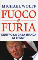 Fuoco e furia. Dentro la Casa Bianca di Trump