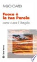 Fuoco è la tua parola. Come vivere il vangelo