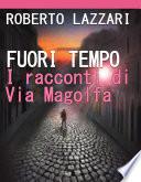 Fuori tempo. I racconti di Via Magolfa.