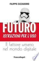 Futuro: istruzioni per l'uso. Il fattore umano nel mondo digitale