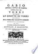 Gabio antica citta di Sabina scoperta ove e ora Torri ovvero le Grotte di Tori, discorso in cui si ragiona ancora de SS. martii Getulio e Giacinto (etc.)