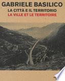 Gabriele Basilico. La città e il territorio-La ville et le territoire. Catalogo della mostra (Aosta, 28 aprile-23 settembre 2018)