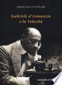 Gabriele D'Annunzio e la velocità. Ediz. illustrata