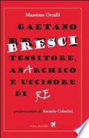Gaetano Bresci, tessitore, anarchico e uccisore di re
