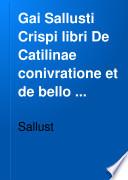 Gai Sallusti Crispi libri De Catilinae conivratione et de bello Iugurthino