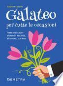 Galateo per tutte le occasioni. L'arte di saper vivere in società, al lavoro, sul web