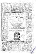 Galeni Omnia quae extant opera in Latinum sermonem conuersa. Pro quibus illustrandis quid actum sit, tum ex præfatione, tum ex librorum indice deprehendes ..