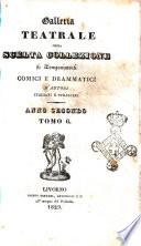 Galleria teatrale ossia scelta collezione di componimenti comici e drammatici d'autori italiani e stranieri. Anno secondo