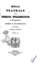 Galleria teatrale ossia Scelta collezione di componimenti comici e drammatici d'autori italiani e stranieri