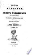 Galleria teatrale, ossia Scelta collezione di componimenti comici e drammatici di autori italiani e stranieri