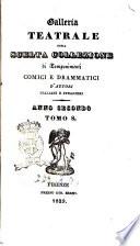 Galleria teatrale, ossia Scelta collezione di componimenti comici e drammatici di autori italiani e stranieri