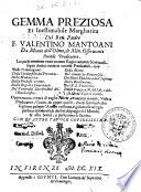 Gemma preziosa et inestimabile margharita del reu. padre f. Valentino Mantoani da Monte dell'Olmo, de Min. Osseruanti ... La quale contiene ventiquattro ragionamenti scritturali, sopra dodeci materie curiose predicabili, cioè Delle tribulazioni. ... Della vergine Maria, e della Santa Casa di Loreto. ... Con quattro tauole copiosissime