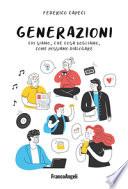 Generazioni. Chi siamo, che cosa vogliamo, come possiamo dialogare