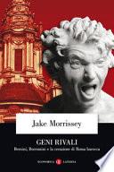 Geni rivali. Bernini, Borromini e la creazione di Roma barocca