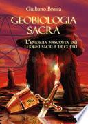 Geobiologia Sacra. L'energia nascosta dei luoghi sacri e di culto