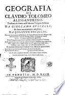 Geografia di Claudio Tolomeo alessandrino, tradotta di greco nell'idioma volgare italiano da Girolamo Ruscelli, et hora nuouamente ampliata da Gioseffo Rosaccio, ... et vna Geografia vniuersale del medesimo, separata da quella di Tolomeo; ... Et vna breue descrittione di tutta la terra, distinta in quattro libri, ... Con due indici copiosissimi di tutto quello, che di notabile si contiene nell'opera