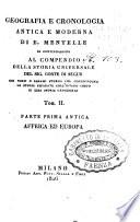 Geografia e cronologia antica e moderna di E. Mentelle in continuazione al Compendio della storia universale del sig. conte di Segur coi nessi o legami storici che congiungono le storie separate coll'intero corpo di essa storia universale. Tom. 1. [-12.]