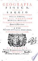 Geografia fisica, ovvero saggio intorno alla storia naturale della terra, del sig. Woodward ... con la giunta dell'apologia del saggio contra le osservazioni del dottor Camerario; e d'un trattato de' fossili d'ogni spezie, divisi metodicamente in varie classi
