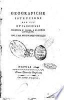 Geografiche istruzioni per uso de' fanciulli arricchite di fisiche, e di erudite annotazioni dell'ab. Ferdinando Pistilli