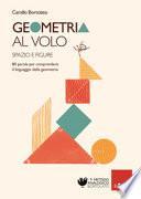 Geometria al volo. 80 parole per comprendere il linguaggio della geometria. Spazio e figure