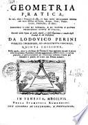 Geometria pratica, in cui, oltre i principj di essa, vi sono molti insegnamenti intorno alle varie misure di terre, acque, fieni, pietri, grani, fabbriche, ed altro, secondo l'uso di Verona, e di tutte l'altre principali città d'Italia, raccolti dalle opere di molti autori, e dall'esperienza a comodo degli studiosi di tal professione da Lodovico Perini pubblico ingegnere, ed architetto veronese